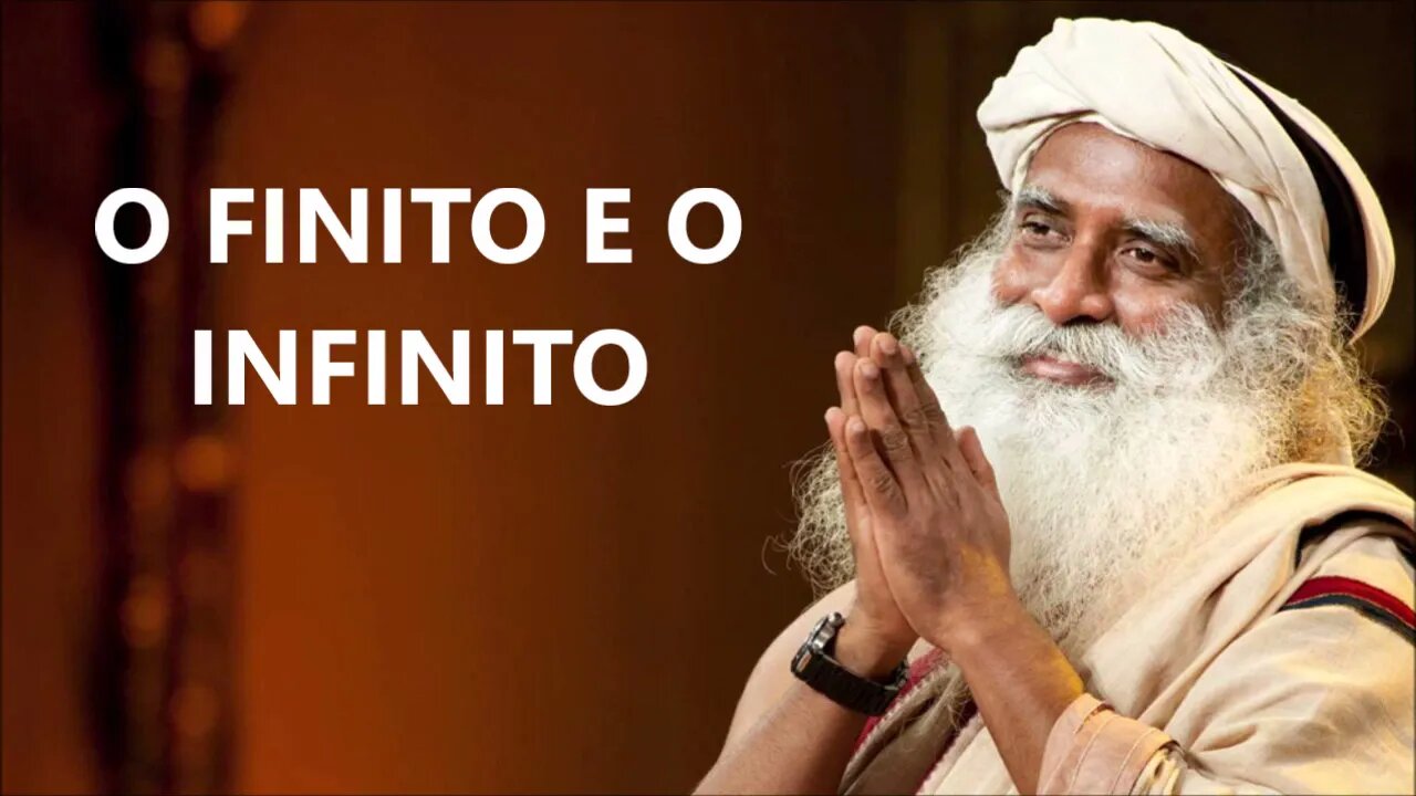 SOBRE O QUE É FINITO E O QUE É INFINITO, SADHGURU, DUBLADO