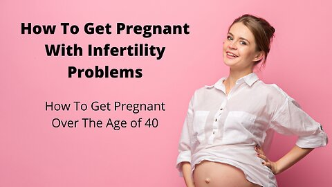 How To Get Pregnant With Infertility Problems