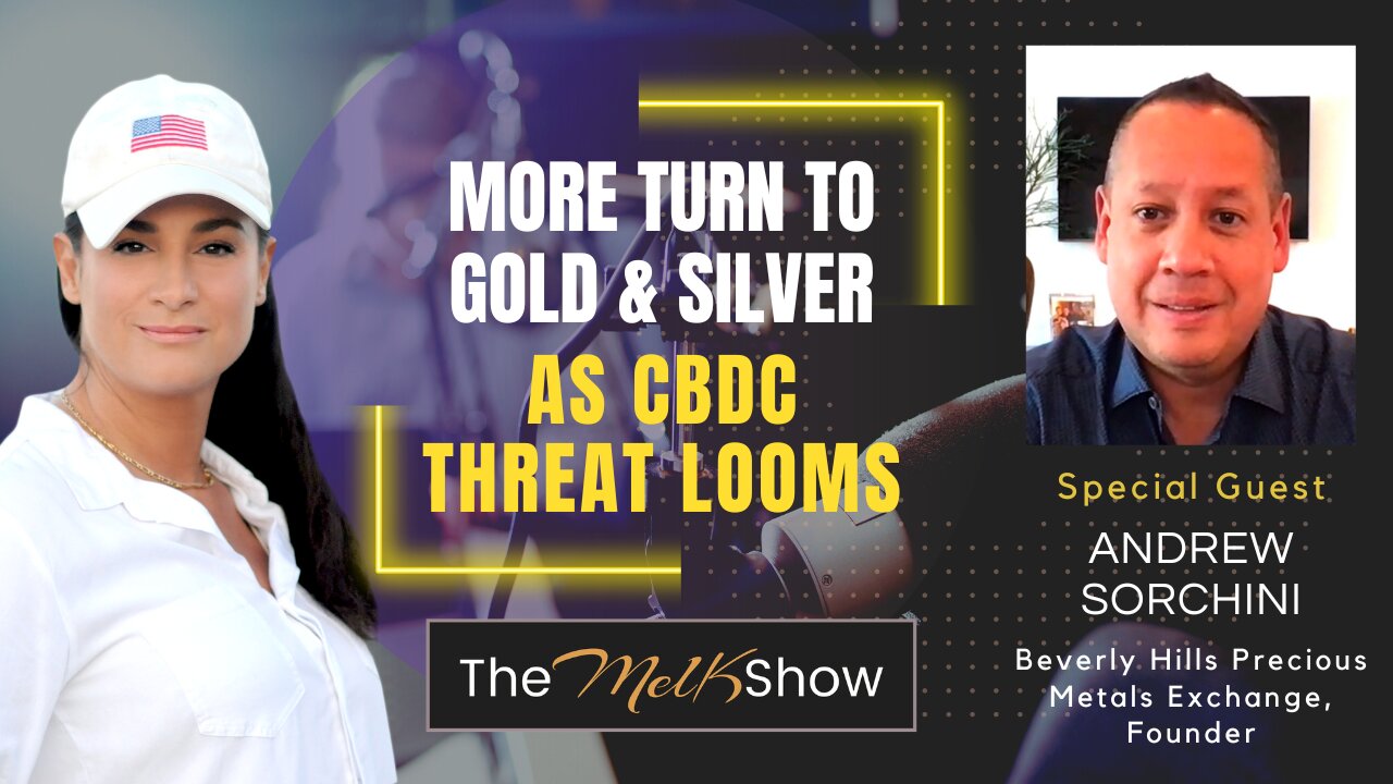 Mel K & Andrew Sorchini | More Turn to Gold & Silver as CBDC Threat Looms | 4-22-23