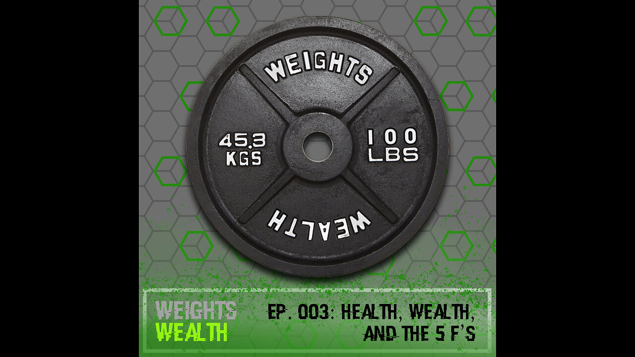 Ep. 003: Health, Wealth, And The 5 F’s