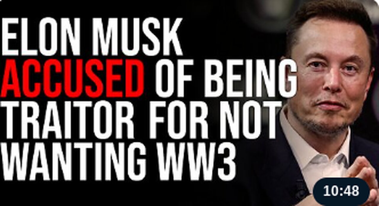 Elon Musk Accused Of Being TRAITOR, Federal Government Is Investigating Him For Not Wanting WW3