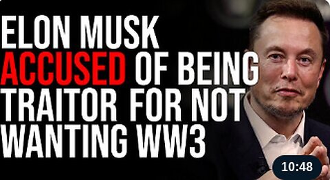 Elon Musk Accused Of Being TRAITOR, Federal Government Is Investigating Him For Not Wanting WW3