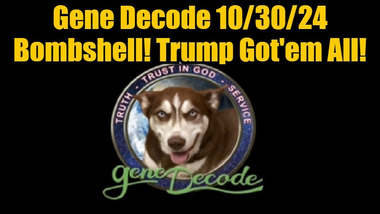 Gene Decode 10/30/24 - Bombshell! Trump Got'em All!