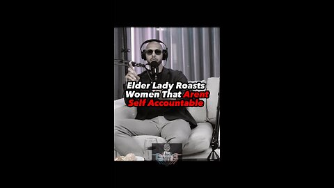 Elder women ROASTS Women That Aren’t Self Accountable