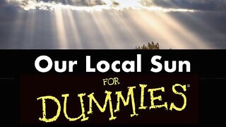 Our Local Sun For Dummies! By Awaken