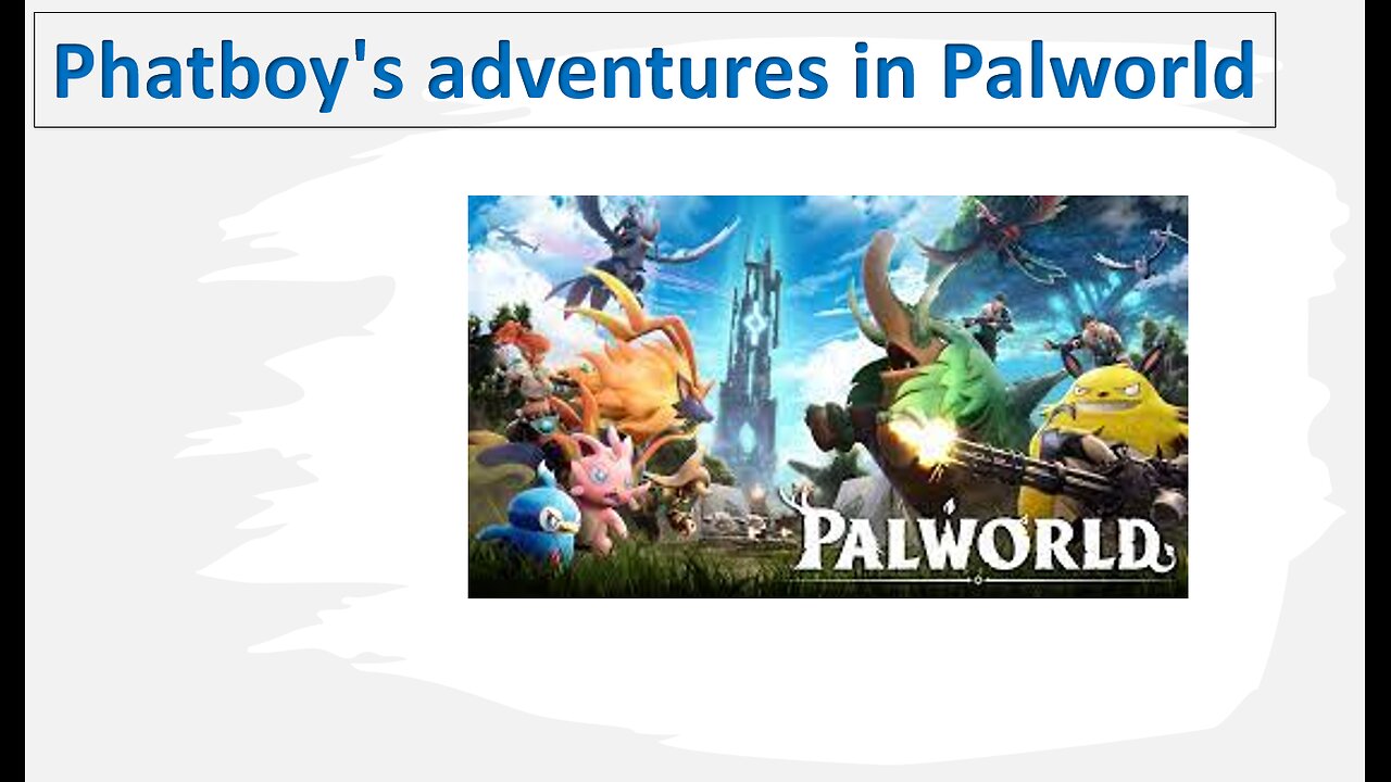 Phatboy's adventures in Palworld PT 11