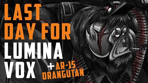 Last day for LUMINA VOX! + AR-15 Orangutan w/ Jose Garcia