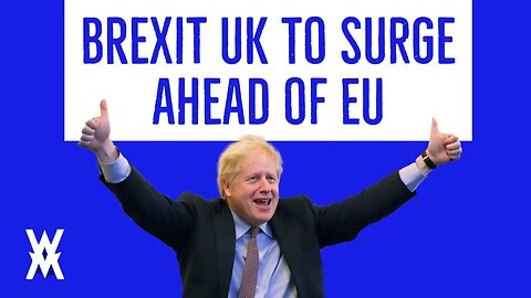 UK To SURGE Ahead Of EU After Brexit