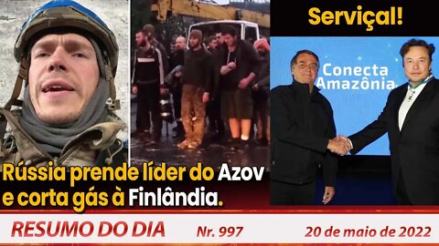 Rússia prende líder do Azov e corta gás à Finlândia. Serviçal! - Resumo do Dia Nº 997 - 20/05/22