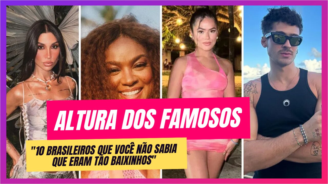 Descubra a altura surpreendente desses 10 famosos brasileiros!