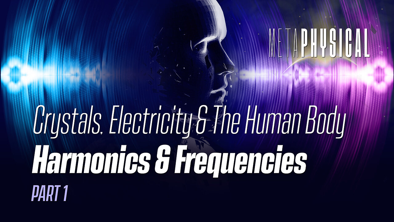 Crystals, Electricity & The Human Body: Harmonics & Frequencies [Part 1]