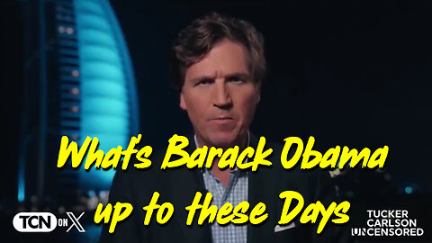 Tucker Carlson Bombshell "What's Barack Obama up to these days"