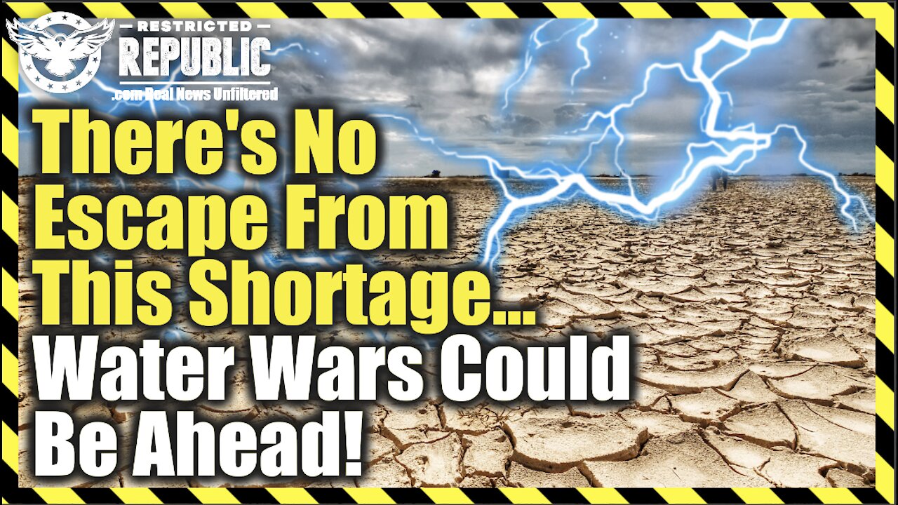 THERE'S NO ESCAPE FROM THIS SHORTAGE...WATER WARS COULD BE AHEAD!