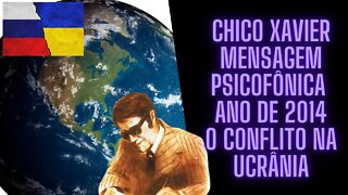 Chico Xavier fala em mensagem Psicofônica "2014" sobre o conflito na Ucrânia.