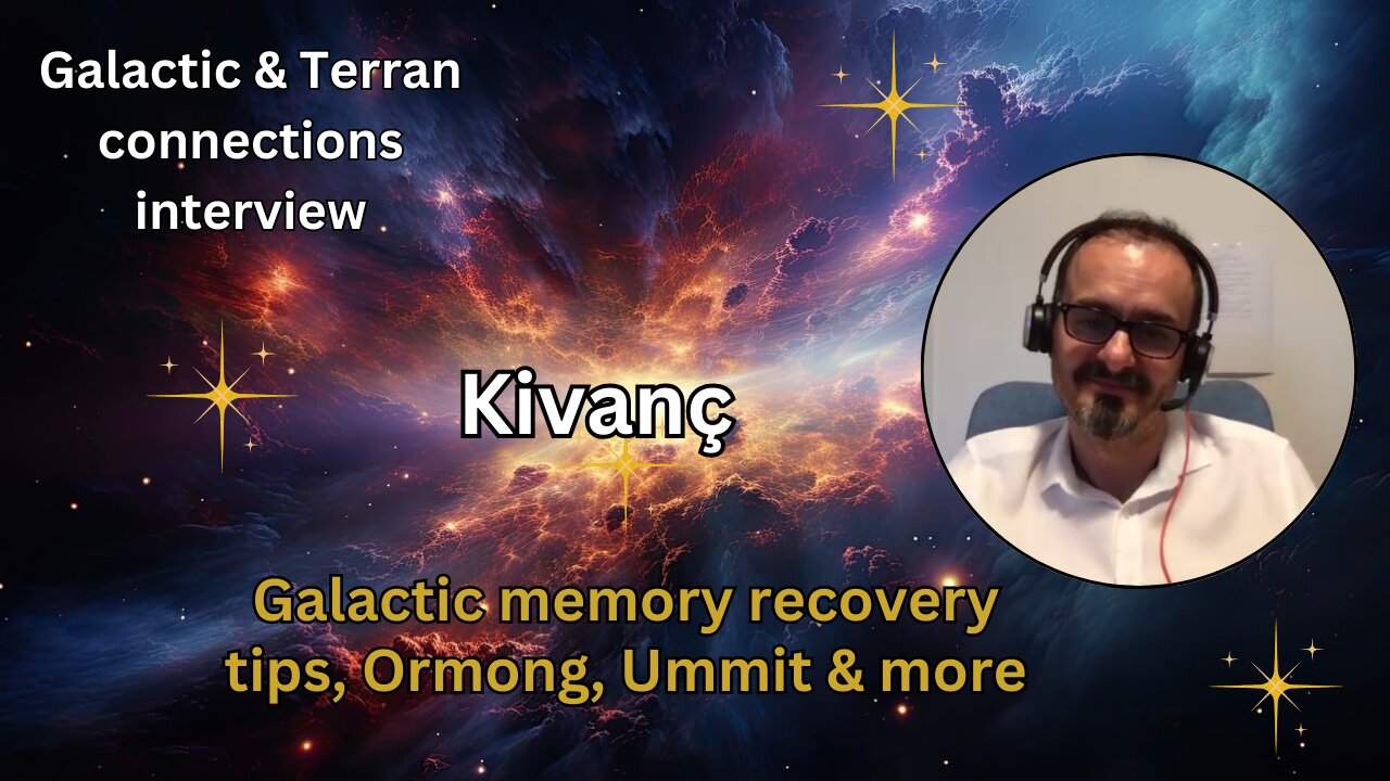 Kivanç: galactic memory recovery tips, Ormong, Ummit & more |Galactic & Terran connections interview