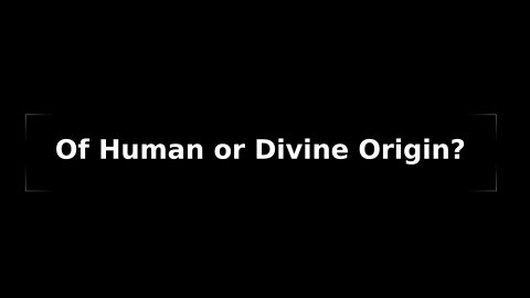 Morning Musings #60 - Of Human or Divine Origin? Call no man on earth your father. Matt 23:9 Jesus.