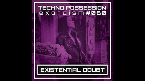 EXISTENTIAL DOUBT @ Techno Possession | Exorcism #060