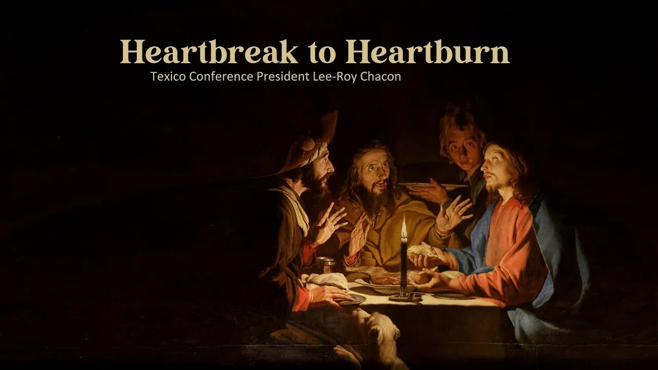 "Heartbreak to Heartburn" Texico Conference President Lee-Roy Chacon 06-04-22