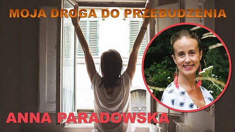 Odc. 91 Moja Droga do Przebudzenia ANNA PARADOWSKA