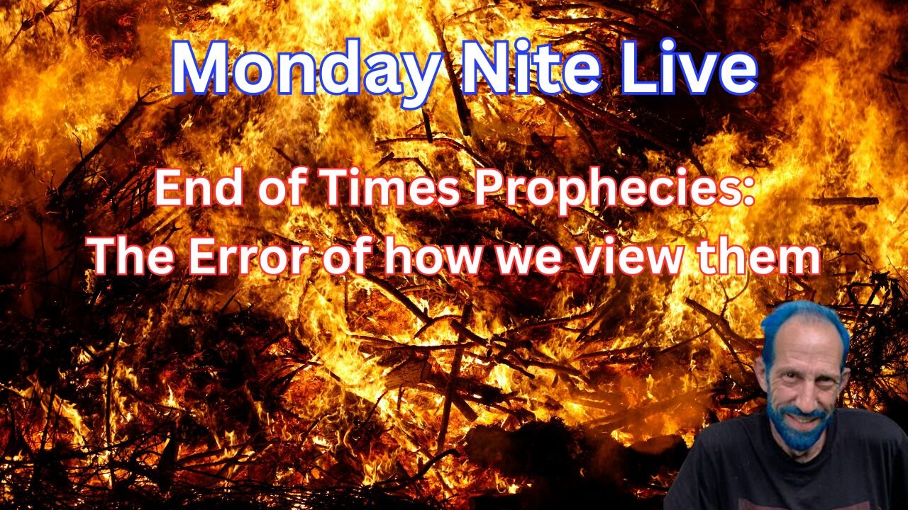 Monday Nite Live: End of Times Prophecies: The Error of How We View Them