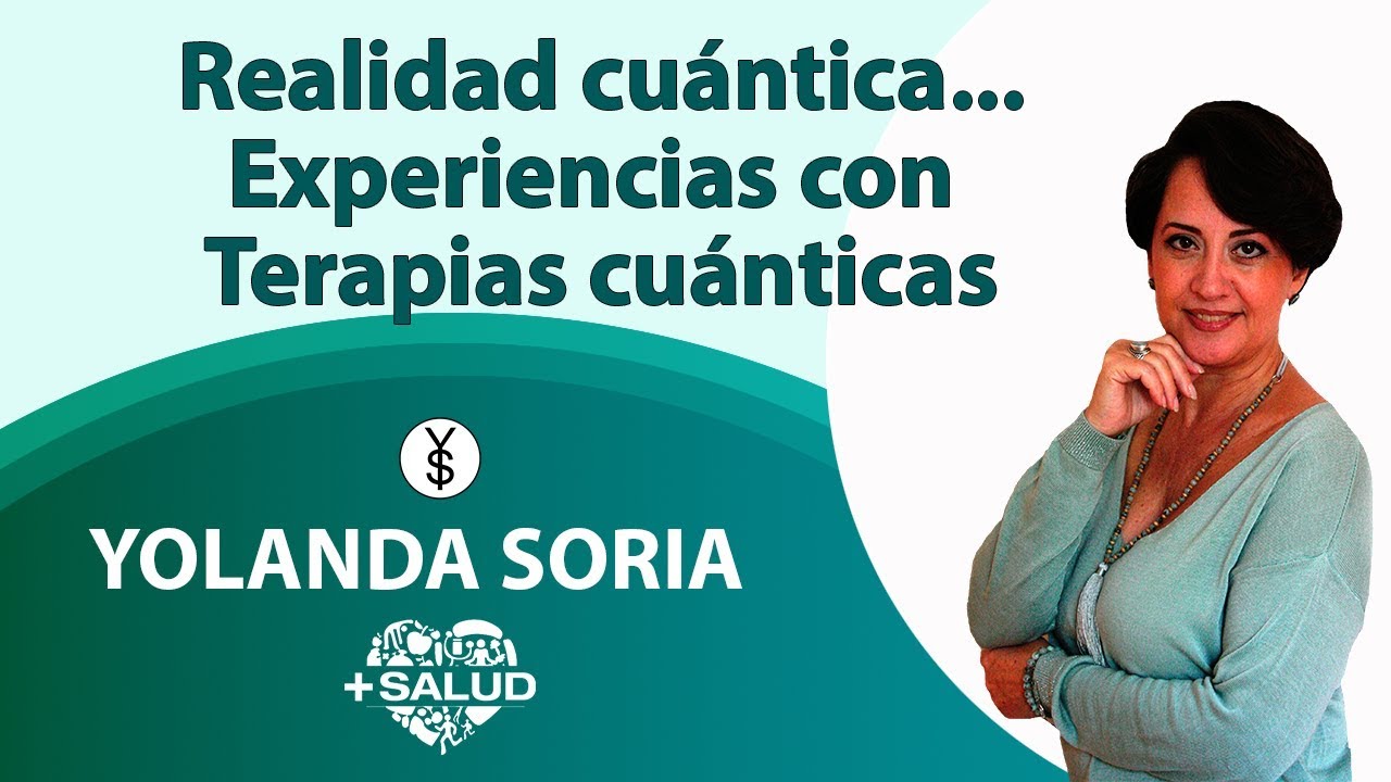 Realidad cuántica... Experiencias con Terapias cuánticas por Yolanda Soria