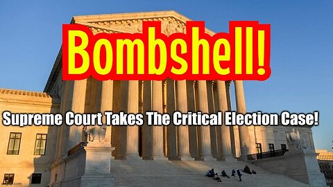 BOMMBSHELL: Supreme Court Takes The Critical Election Case!