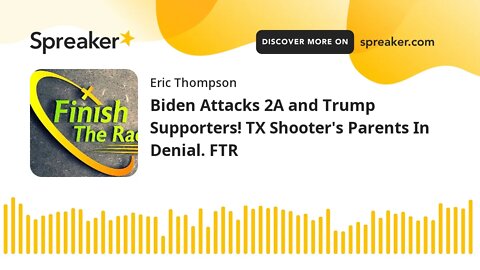 Biden Attacks 2A and Trump Supporters! TX Shooter's Parents In Denial. FTR