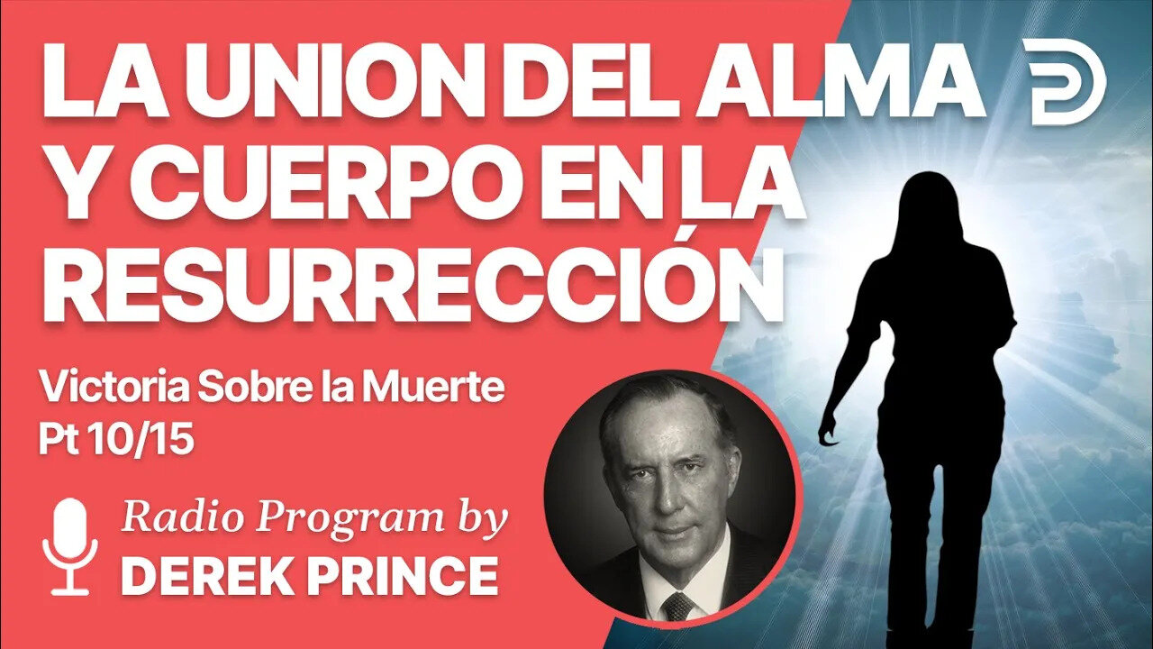 Victoria Sobre la Muerte Pt 10 de 15 - La Union del Alma y Cuerpo en la Resurrección