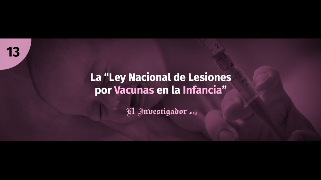 13 Plandemic indoctornation. La ley Nacional de Lesiones por Vacunas en la infancia