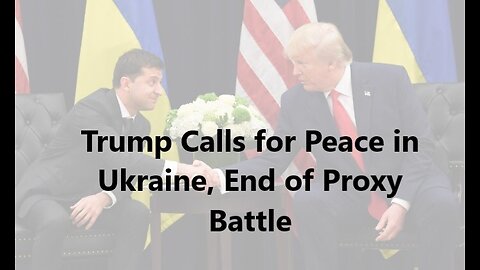 Trump Calls for Peace in Ukraine, End of Proxy Battle