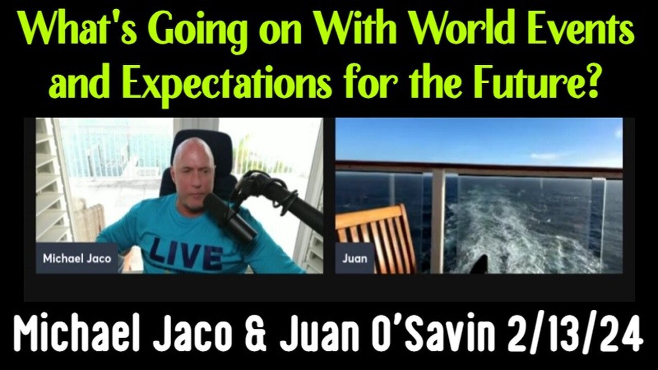 2/14/24 - Michael Jaco & Juan O' Savin Reveals What's Going on With World Events and Expectations..