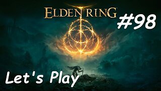 [Blind] Let's Play Elden Ring - Part 98