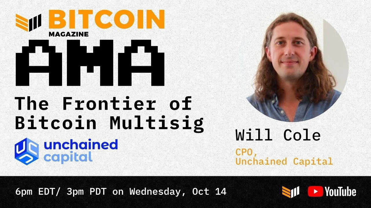 The Frontier of Bitcoin Multisig AMA w/ Will Cole CPO Unchained Capital