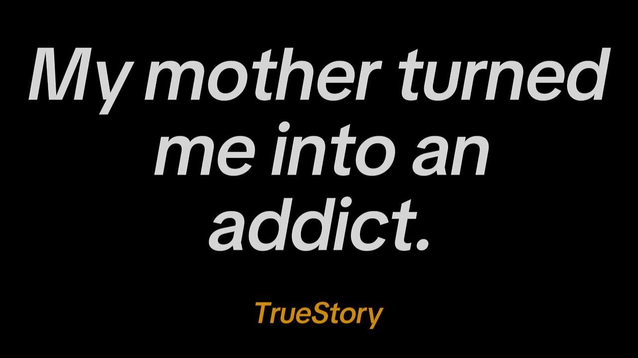 My Mom Turned Me Into an Addict - true story gone viral!