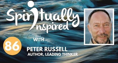 Spiritually Inspired podcast with Peter Russell