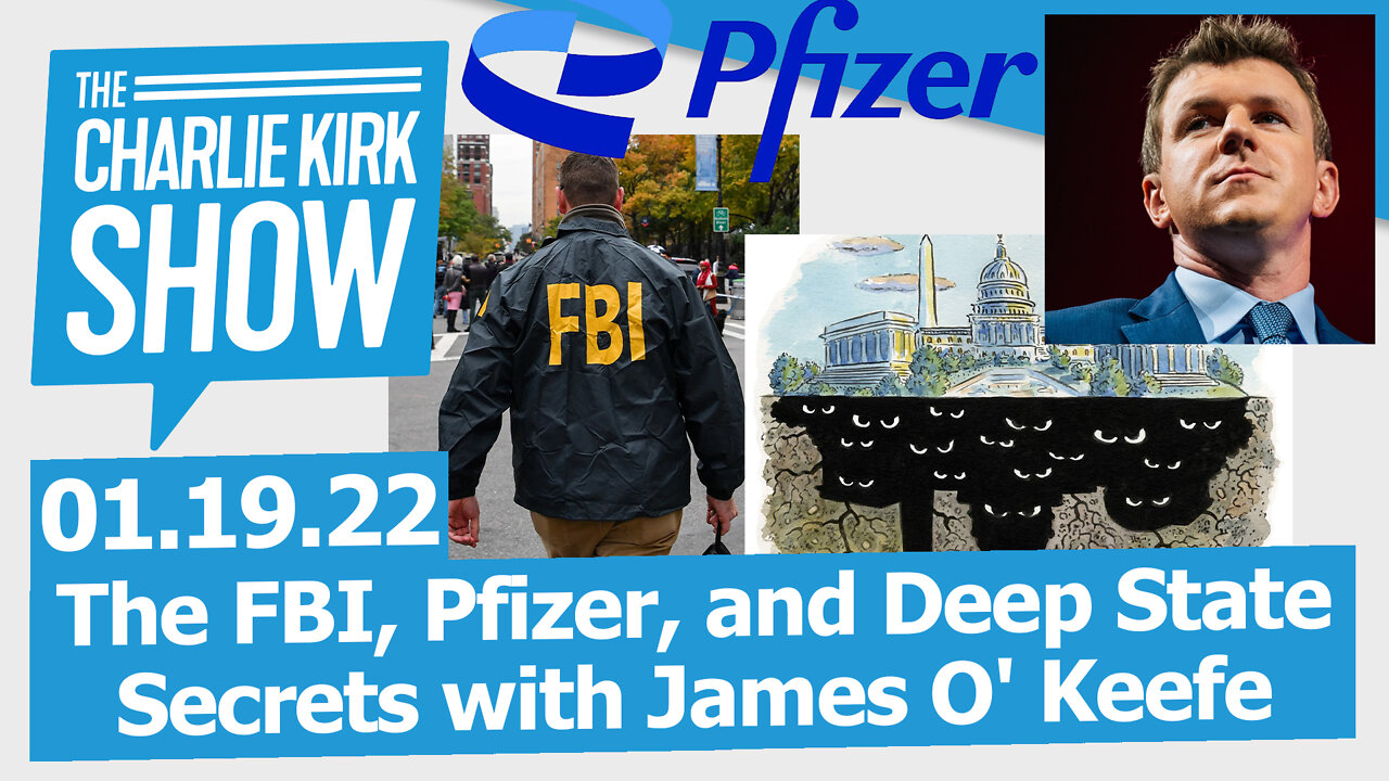 The FBI, Pfizer, and Deep State Secrets with James O' Keefe | The Charlie Kirk Show LIVE 01.19.22