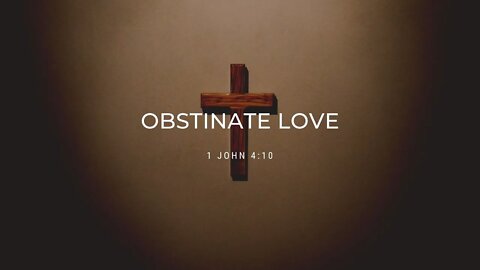 1 John 4:10 Obstinate Love