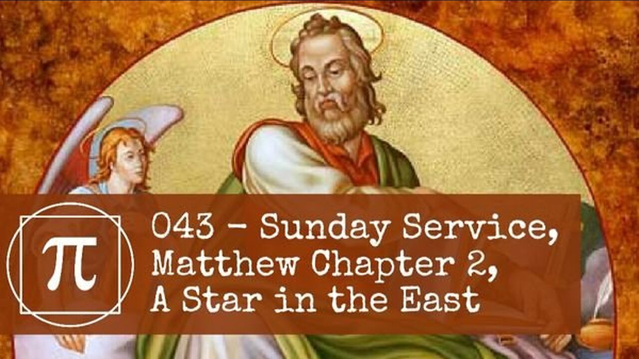 043 - Sunday Service, Matthew Chapter 2, A Star in the East