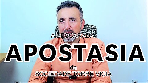 Comentários #06 - A descarada APOSTASIA da Sociedade Torre Vigia.