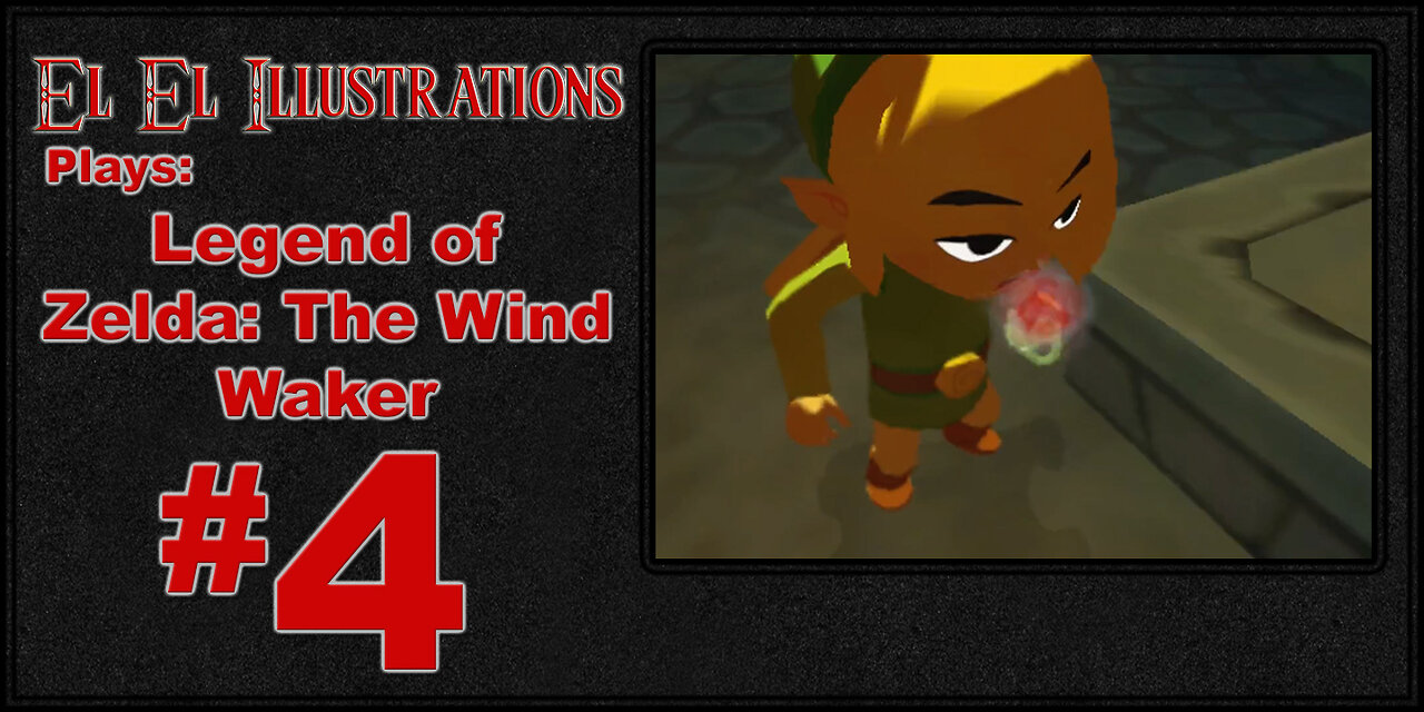 El El Plays The Legend of Zelda: The Wind Waker Episode 4: It's Gettin Hot in Here