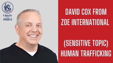 David Cox with Zoe International - Liberty Station Ep 18