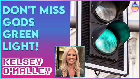 Kelsey O'Malley: Don't Miss Gods Green Light! | Sept 27 2022