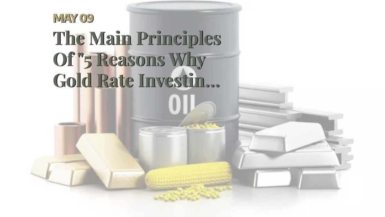 The Main Principles Of "5 Reasons Why Gold Rate Investing is a Safe Bet for Investors"