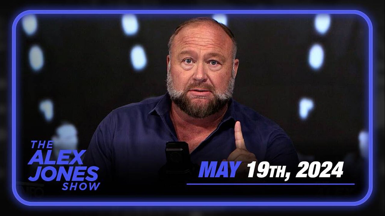 The Alex Jones Show SUNDAY FULL SHOW 5/19/24