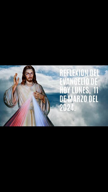 Reflexion del Evangelio de hoy Lunes, 11 de Marzo del 2024.