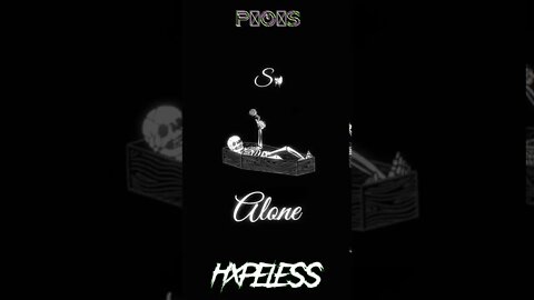 So Alone, HXPELESS, P!O!S