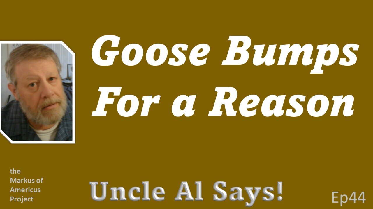 Goose Bumps for a Reason - Uncle Al Says! ep44