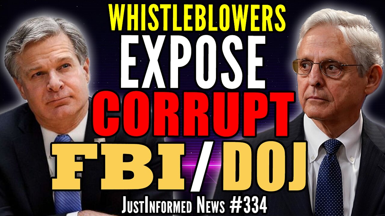 Whistleblowers EXPOSE The CORRUPT CRIMINALS Running The FBI & DOJ? | JustInformed News #334