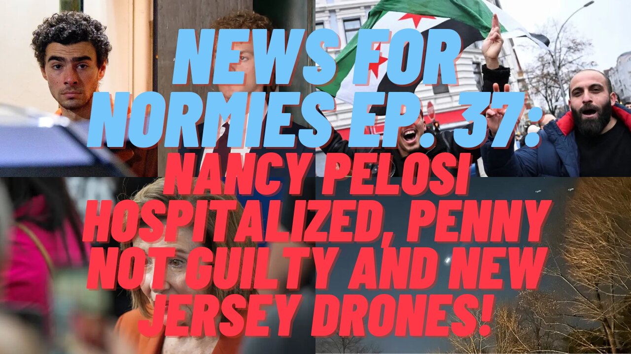 News for Normies Ep. 37: Nancy Pelosi Hospitalized, Penny Not Guilty and New Jersey Drones!