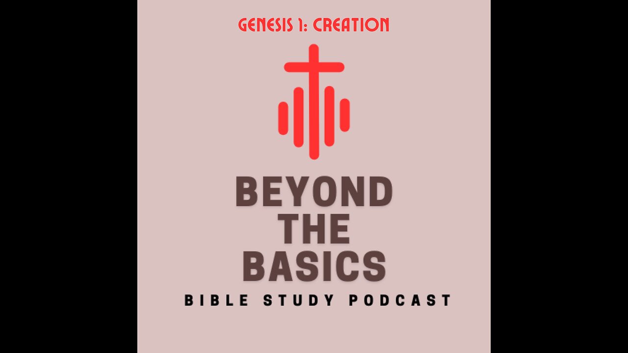 Genesis 1: Creation - Beyond The Basics Bible Study Podcast